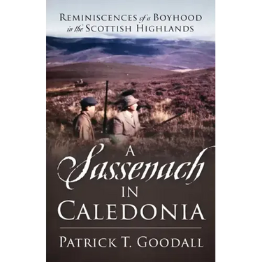 A Sassenach in Caledonia: Reminiscences of a Boyhood in the Scottish Highlands