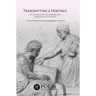 Transmitting a Heritage: The Teaching of Ancient Languages from Antiquity to the 21st Century