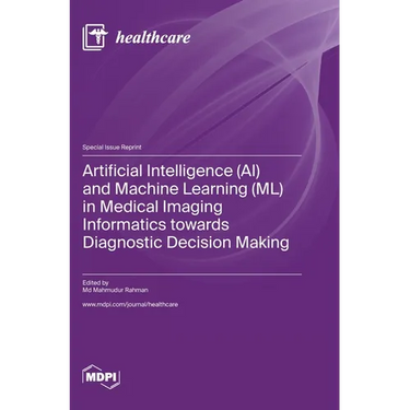 Artificial Intelligence (AI) and Machine Learning (ML) in Medical Imaging Informatics towards Diagnostic Decision Making