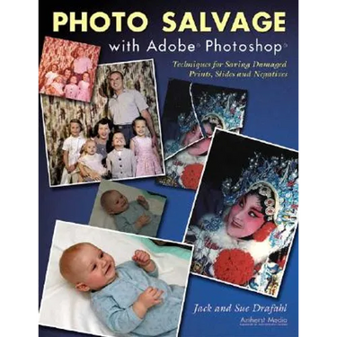 Photo Salvage with Adobe Photoshop: Techniques for Saving Damaged Prints, Slides and Negatives