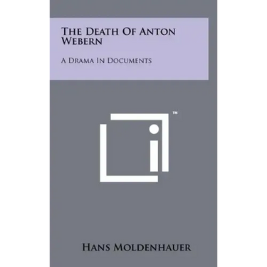 The Death Of Anton Webern: A Drama In Documents