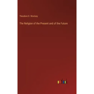 The Religion of the Present and of the Future