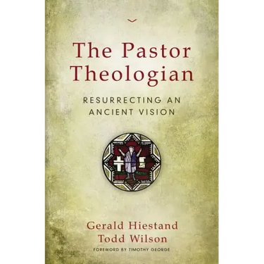The Pastor Theologian: Resurrecting an Ancient Vision