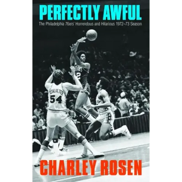Perfectly Awful: The Philadelphia 76ers' Horrendous and Hilarious 1972-1973 Season