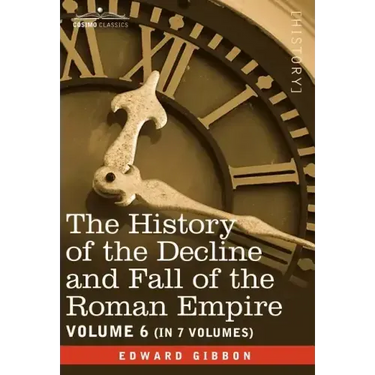 The History of the Decline and Fall of the Roman Empire, Vol. VI