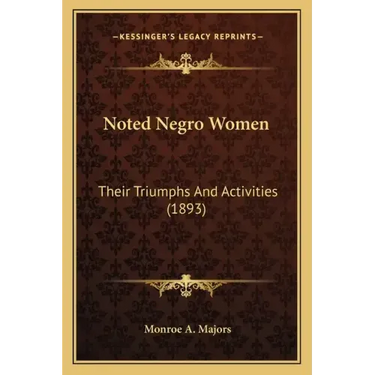 Noted Negro Women: Their Triumphs And Activities (1893)