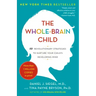 The Whole-Brain Child: 12 Revolutionary Strategies to Nurture Your Child's Developing Mind