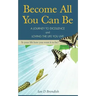 Become All You Can Be: A Journey to Excellence and Loving The Life You Live
