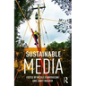 Sustainable Media: Critical Approaches to Media and Environment