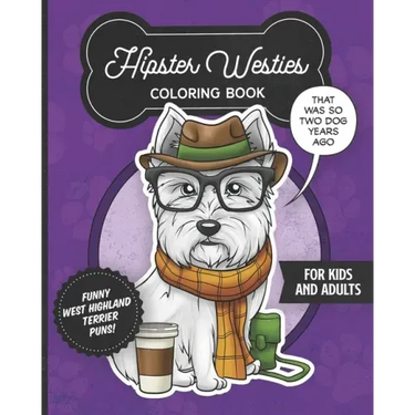 Hipster Westies Coloring Book- Funny West Highland Terrier Puns For Kids And Adults: Anti stress activity pages filled with memes of cute Westie puppi