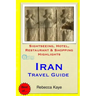 Iran Travel Guide: Sightseeing, Hotel, Restaurant & Shopping Highlights