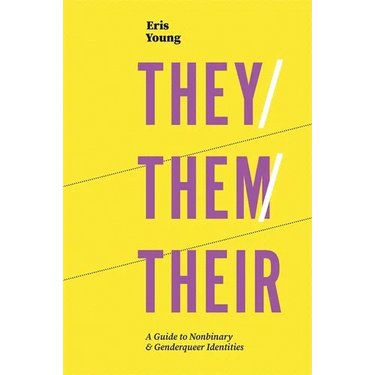 They/Them/Their: A Guide to Nonbinary and Genderqueer Identities