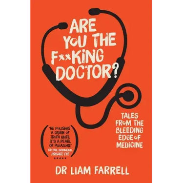 Are You the F**king Doctor?: Tales from the bleeding edge of medicine