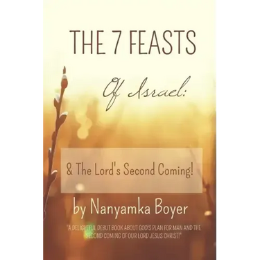 The 7 Feasts Of Israel: & The Lord's Second Coming!