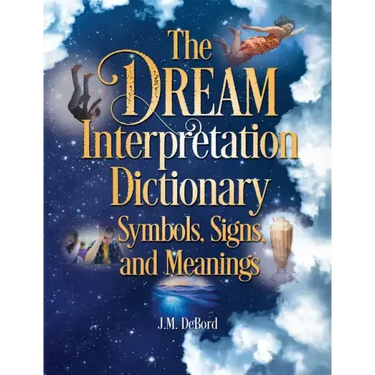 The Dream Interpretation Dictionary: Symbols, Signs, and Meanings