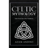 Celtic Mythology: Tales From the Celtic Pantheon