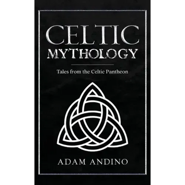 Celtic Mythology: Tales From the Celtic Pantheon