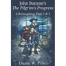 John Bunyan's The Pilgrim's Progress: A Reimagining: Parts 1 & 2