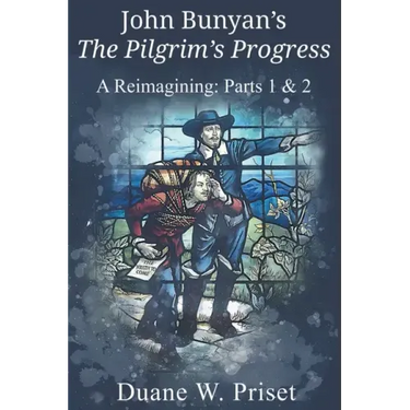 John Bunyan's The Pilgrim's Progress: A Reimagining: Parts 1 & 2