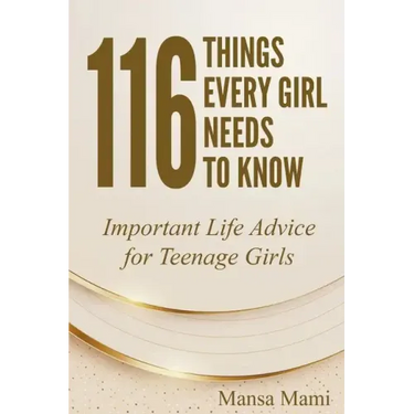 116 Things Every Girl Needs to Know: Important Life Advice for Teenage Girls