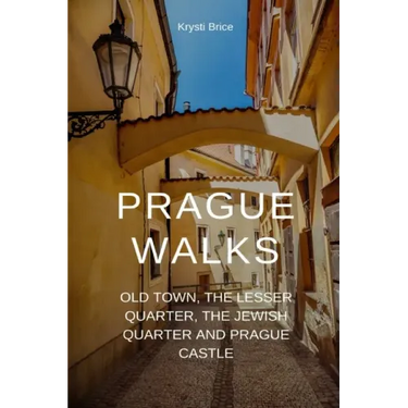 Prague Walks: Old Town, the Lesser Quarter, the Jewish Quarter and Prague Castle