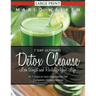 7 Day Ultimate Detox Cleanse: Lose Weight and Revitalize Your Life (Large Print): In 7 Days or Less Experience the Complete Detox Cleanse