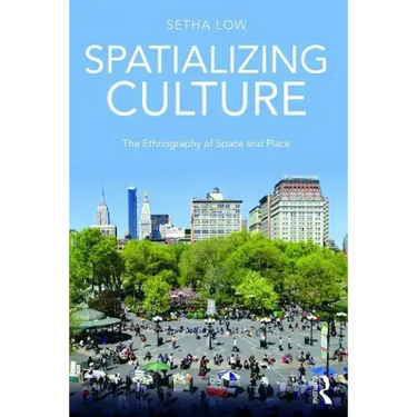Spatializing Culture: The Ethnography of Space and Place