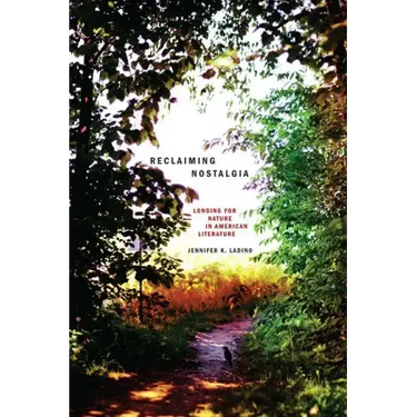 Reclaiming Nostalgia: Longing for Nature in American Literature /