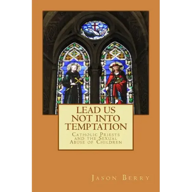 Lead Us Not Into Temptation: Catholic Priests and the Sexual Abuse of Children