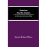 Bahaism and Its Claims; A Study of the Religion Promulgated by Baha Utlah and Abdul Baha