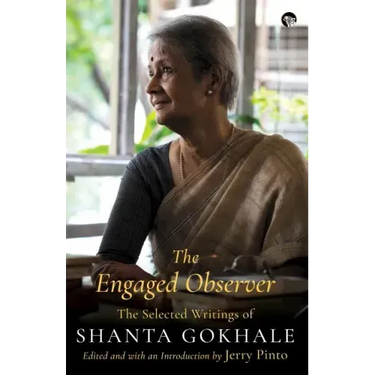 The Engaged Observer: The Selected Writings of Shanta Gokhale