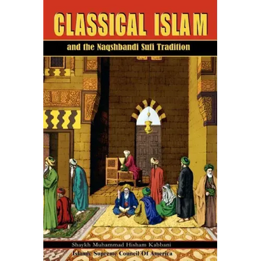 Classical Islam and the Naqshbandi Sufi Tradition
