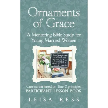 Ornaments of Grace: A Mentoring Bible Study for Young Married Women