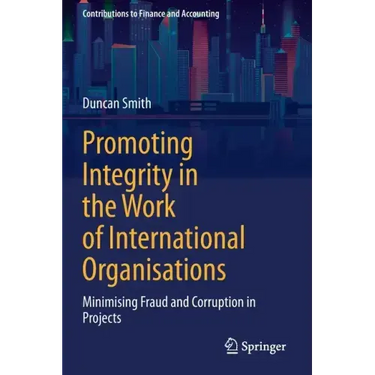 Promoting Integrity in the Work of International Organisations: Minimising Fraud and Corruption in Projects
