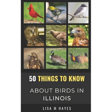 50 Things to Know About Birds in Illinois: Birding in the Prairie State