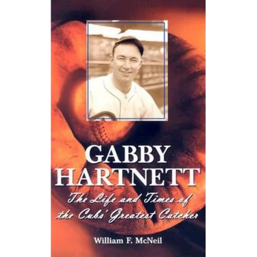 Gabby Hartnett: The Life and Times of the Cubs' Greatest Catcher