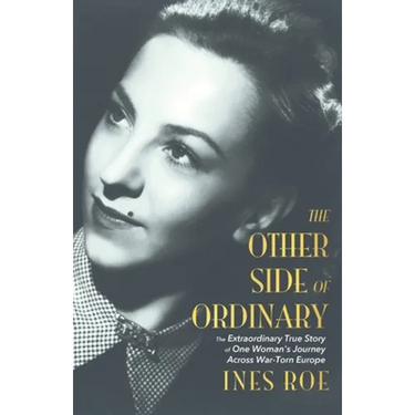 The Other Side of Ordinary: The Extraordinary True Story of One Woman's Journey Across War-Torn Europe