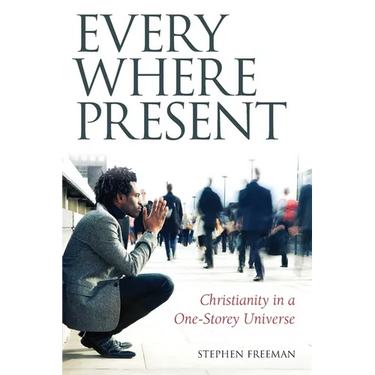 Everywhere Present: Christianity in a One-Storey Universe