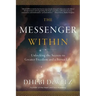 The Messenger Within: Unlocking the Secrets to Greater Freedom and a Better Life