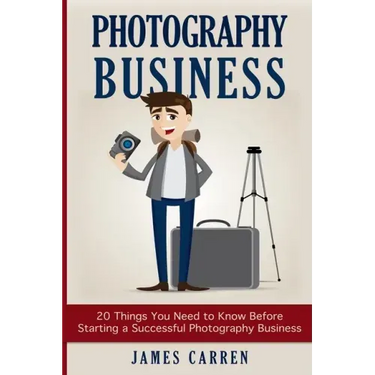 Photography Business: 20 Things You Need to Know Before Starting a Successful Photography Business