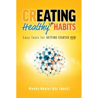 Creating Healthy Life Habits: Easy Tools for Getting Started Now