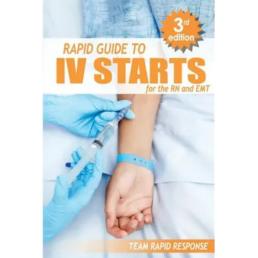 IV Starts for the RN and EMT: RAPID and EASY Guide to Mastering Intravenous Catheterization, Cannulation and Venipuncture Sticks for Nurses and Para