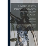 United States Private Tobacco Proprietary Stamps: Printed on Tin Foil by the J.J. Crooke Co. and the Couley Foil Co.: Printed on Paper by the Continen