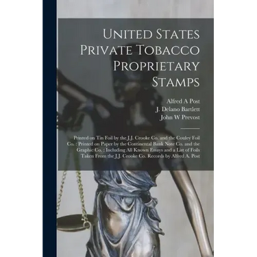 United States Private Tobacco Proprietary Stamps: Printed on Tin Foil by the J.J. Crooke Co. and the Couley Foil Co.: Printed on Paper by the Continen