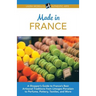Made in France: A Shopper's Guide to France's Best Artisanal Traditions from Limoges Porcelain to Perfume, Pottery, Textiles, and More