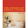 The Power of Vastu Living: Welcoming Your Soul Into Your Home and Workplace