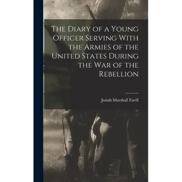 The Diary of a Young Officer Serving With the Armies of the United States During the War of the Rebellion
