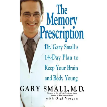 The Memory Prescription: Dr. Gary Small's 14-Day Plan to Keep Your Brain and Body Young
