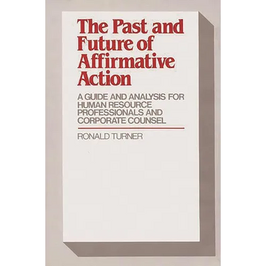 The Past and Future of Affirmative Action: A Guide and Analysis for Human Resource Professionals and Corporate Counsel