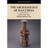 The Archaeology of Han China